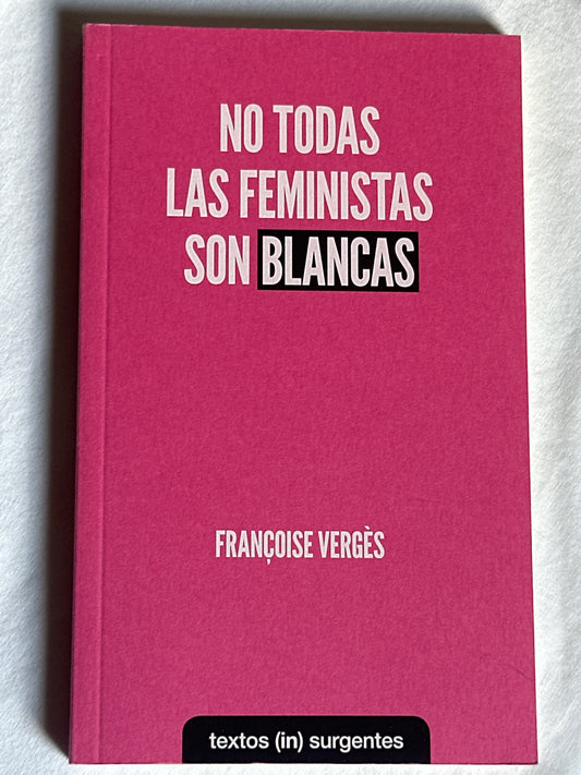 NO TODAS LAS FEMINISTAS SON BLANCAS- Françoise Vergès