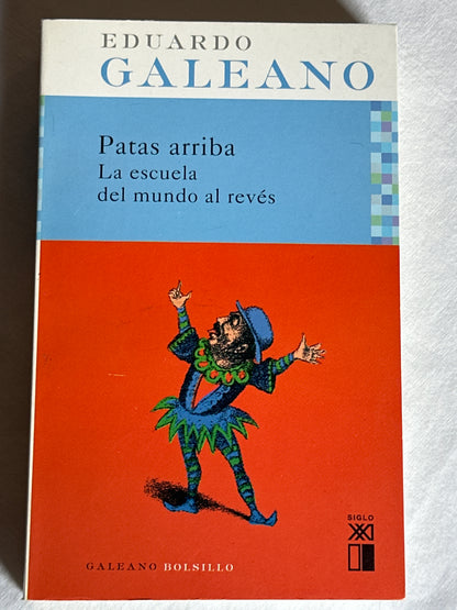 PATAS ARRIBA: LA ESCUELA DEL MUNDO AL REVÉS - Eduardo Galeano