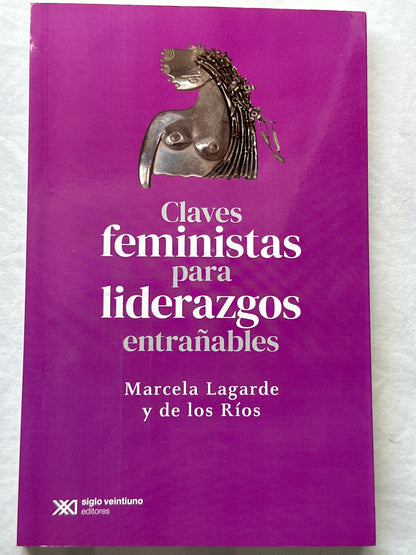 CLAVES FEMINISTAS PARA LIDERAZGOS ENTRAÑABLES - Marcela Lagarde y de los Ríos