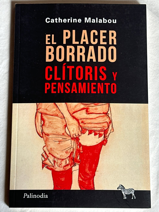 EL PLACER BORRADO: CLÍTORIS Y PENSAMIENTO - Catherine Malabou
