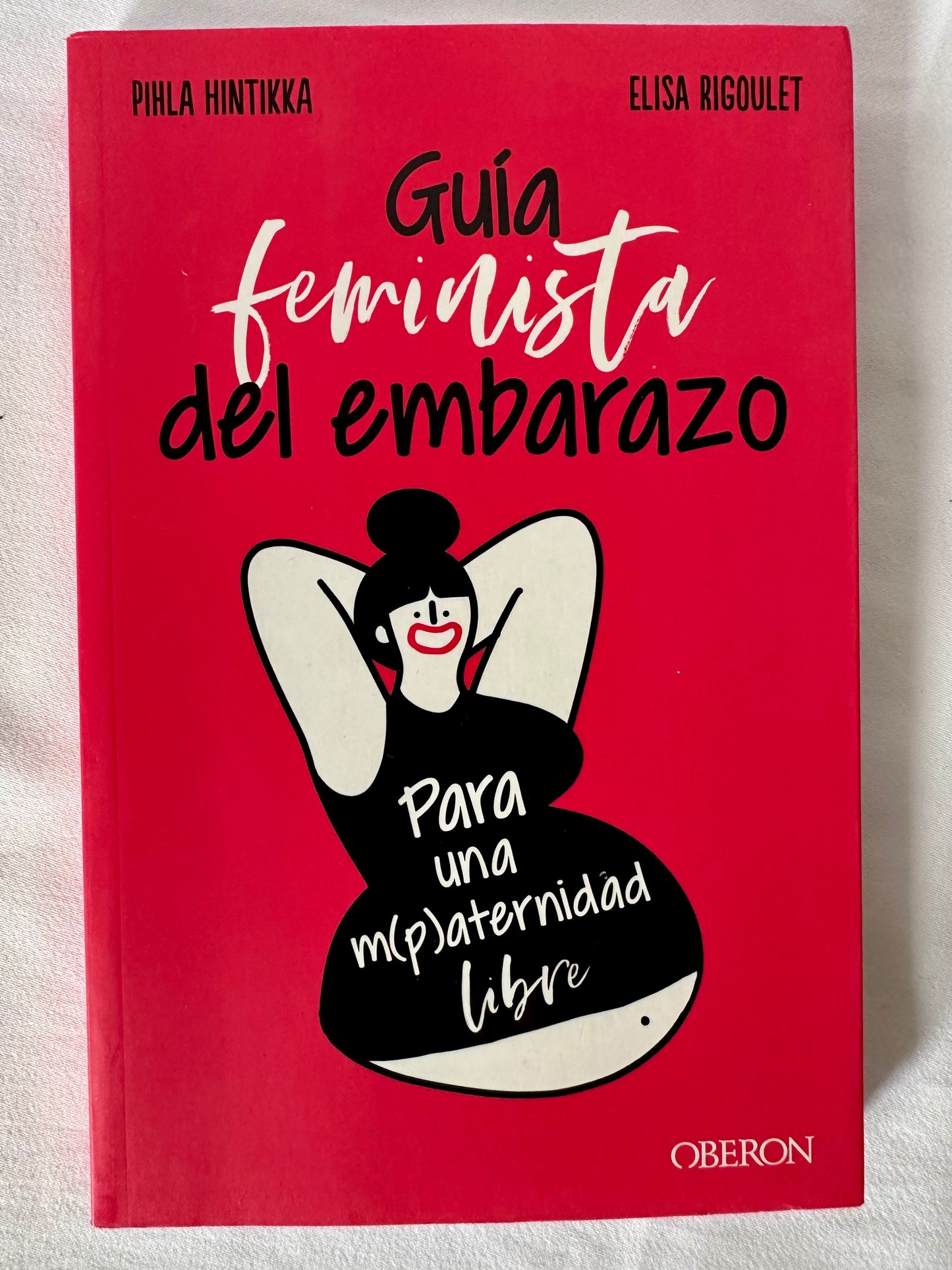 GUÍA FEMINISTA DEL EMBARAZO - Pihla Hintikka, Elisa Rigoulet