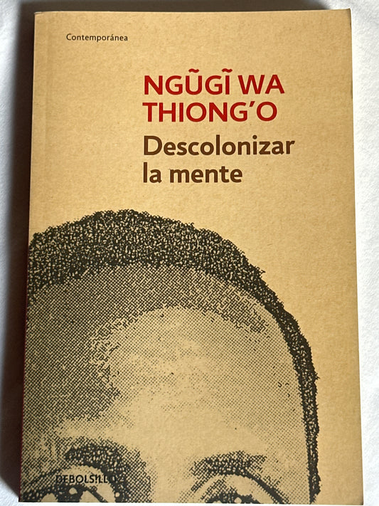 DESCOLONIZAR LA MENTE - Ngūgī Wa Thiong’o