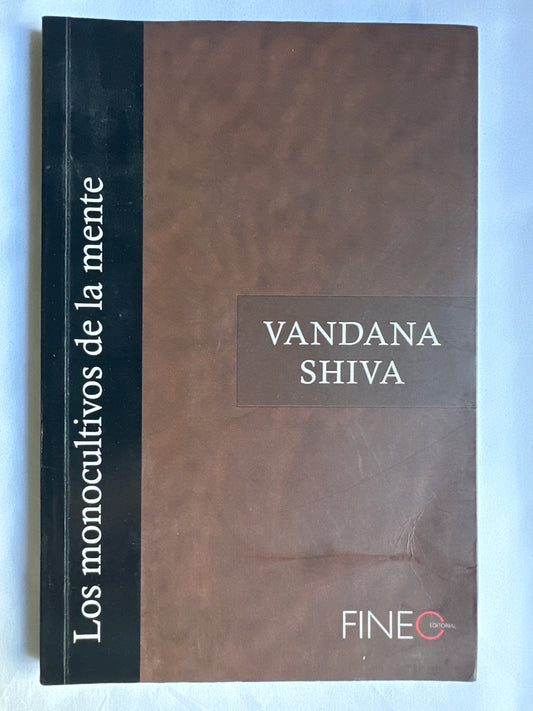 LOS MONOCULTIVOS DE LA MENTE: PERSPECTIVAS SOBRE LA BIODIVERSIDAD Y BIOTECNOLOGÍA - Vandana Shiva