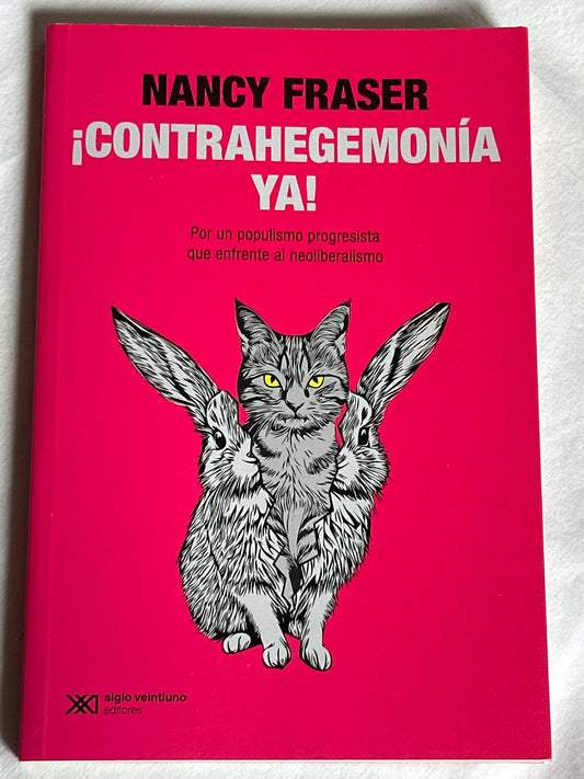 ¡CONTRAHEGEMONÍA YA! - Nancy Fraser