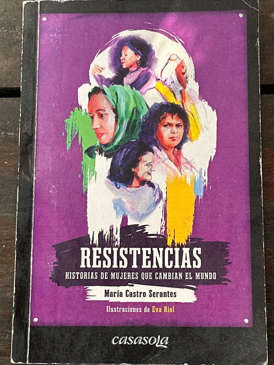 Resistencias: historias de mujeres que cambian el mundo - María Castro Serantes