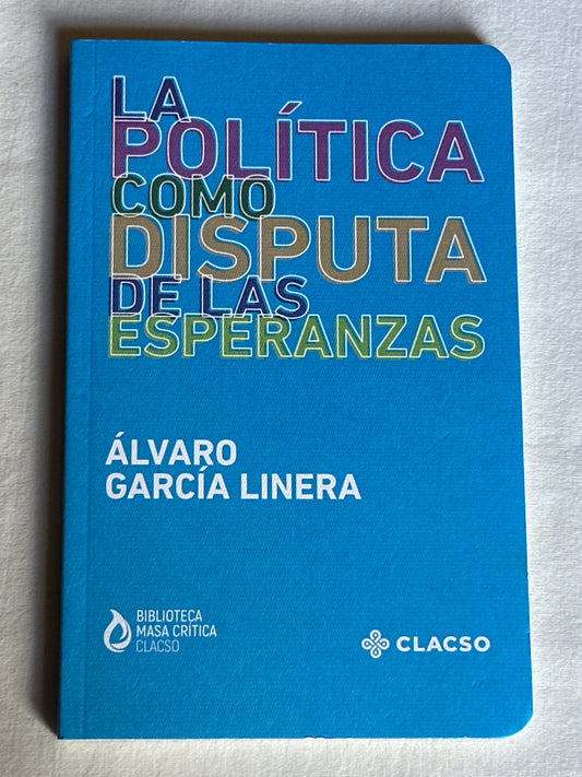 La política como disputa de las esperanzas - Álvaro García Linera
