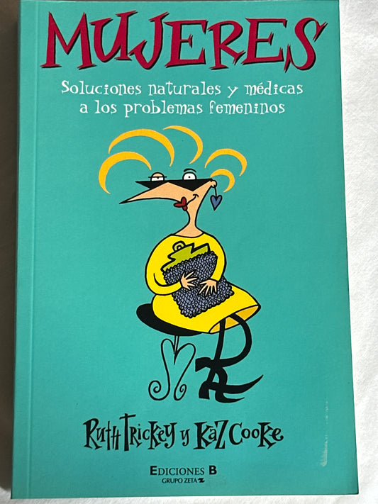 MUJERES: SOLUCIONES NATURALES Y MÉDICAS A LOS PROBLEMAS FEMENINOS - Ruth Trickey y Caz Cooke